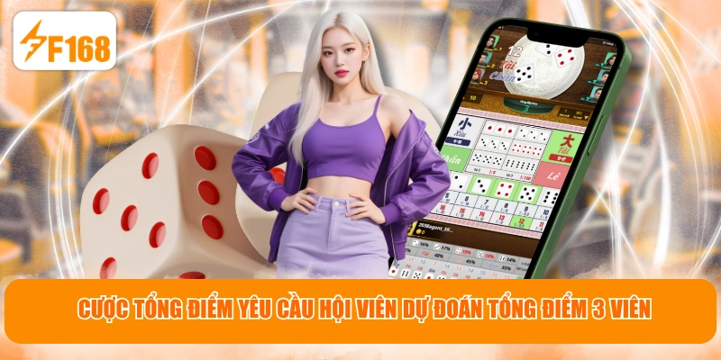 Cược tổng điểm yêu cầu hội viên dự đoán tổng điểm 3 viên