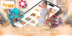 F168 Có App Không? Giới Thiệu 4 Dòng Máy Tương Thích
