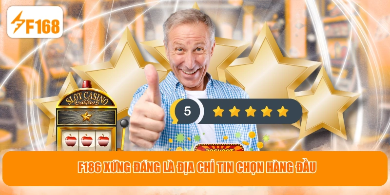 F186 xứng đáng là địa chỉ tin chọn hàng đầu