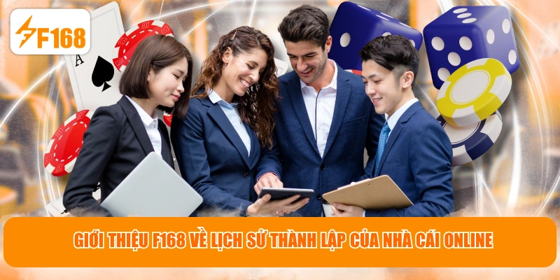 Giới thiệu F168 về lịch sử thành lập của nhà cái online